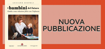 Luciano Rispoli Nuovo Libro: I bambini del futuro – Guida a una relazione felice con l’infanzia | Psicologo Psicoterapeuta